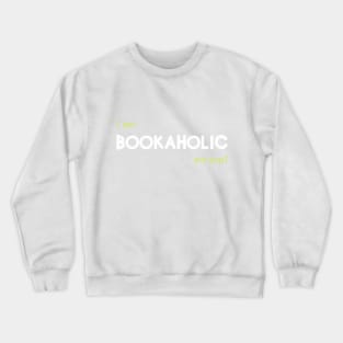 I am bookaholic Crewneck Sweatshirt